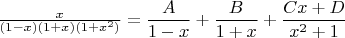 $\frac {x}{(1-x)(1+x)(1+x^2)}=\dfrac{A}{1-x}+\dfrac{B}{1+x}+\dfrac{Cx+D}{x^2+1}$