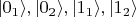 $|0_1\rangle, |0_2\rangle, |1_1\rangle, |1_2\rangle$