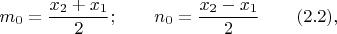 $$m_0=\frac {x_2+x_1}{2}; \qquad n_0=\frac {x_2-x_1}{2} \qquad (2.2),$$