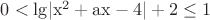 $0< \rm{lg} |x^2+ax-4| + 2 \le 1 $