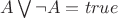 $A \bigvee \neg A = true$
