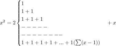 $$x^2=2\begin{cases}1\\1+1\\1+1+1\\-----\\--------\\1+1+1+1+...+1     (\sum( x-1))\end{cases}+x $$