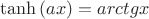$\tanh\left(ax\right)=arctgx$ $\tanh\left(ax\right)=arctgx$