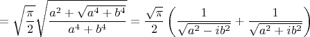 $$=\sqrt{\frac{\pi }{2}}\sqrt{\frac{{{a}^{2}}+\sqrt{{{a}^{4}}+{{b}^{4}}}}{{{a}^{4}}+{{b}^{4}}}}=\frac{\sqrt{\pi }}{2}\left( \frac{1}{\sqrt{{{a}^{2}}-i{{b}^{2}}}}+\frac{1}{\sqrt{{{a}^{2}}+i{{b}^{2}}}} \right)$$
