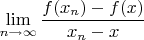 \[
\mathop {\lim }\limits_{n \to \infty } \frac{{f(x_n ) - f(x)}}
{{x_n  - x}}
\]