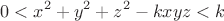 $$0<x^2+y^2+z^2-kxyz<k$$
