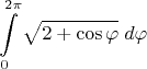 $$\int\limits_0^{2\pi}\sqrt{2+\cos\varphi}\;d\varphi$$