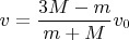 $v=\dfrac{3M-m}{m+M}v_0$
