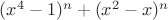 $(x^4-1)^n+(x^2-x)^n$