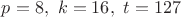 $p=8,\,\,k=16,\,\,t=127$