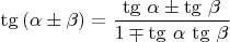 $\operatorname{tg}\left( \alpha \pm \beta \right) = \dfrac{\operatorname{tg}\,\alpha \pm \operatorname{tg}\,\beta}{1 \mp \operatorname{tg}\,\alpha \, \operatorname{tg}\,\beta}$