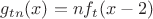 $g_{tn}(x)=nf_t(x-2)$