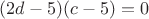 $(2d-5)(c-5)=0$