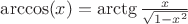 $\arccos(x)=\arctg{\frac{x}{\sqrt{1-x^2}}}$