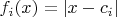 $f _i (x) = \left| {x - c _i} \right|$