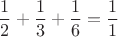 $$\frac12+\frac13+\frac16=\frac11$$
