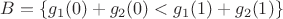 $B=\{g_1(0)+g_2(0)<g_1(1)+g_2(1)\}$