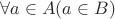 $\forall a \in A (a \in B)$