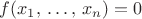 $f(x_1,\,\dots,\,x_n) = 0$