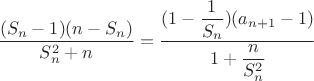 \dfrac{(S_n-1)(n-S_n)}{S_n^2+n}=\dfrac{(1-\dfrac{1}{S_n})(a_{n+1}-1)}{1+\dfrac{n}{S_n^2}}$