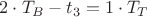 $2\cdot T_B-t_3=1\cdot T_T$
