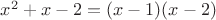 $x^2+x-2=(x-1)(x-2)$