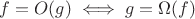 $f=O(g)\iff g=\Omega (f)$