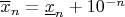 $\overline x_n=\underline x_n+10^{-n}$