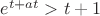 $e^{t+at}>t+1$ $e^{t+at}>t+1$