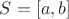 $S=[a,b]$