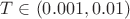 $T\in (0.001,0.01)$