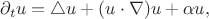 $$
\partial_t u = \triangle u + (u\cdot \nabla)u + \alpha u,
$$