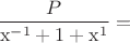 $$
{P \over {{\rm x}^{{\rm  - 1}}  + 1 + {\rm x}^{\rm 1} }} = 
$$
