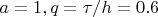 $a = 1, q=\tau/h = 0.6$