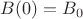 $B(0)=B_{0}$