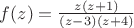 $ f(z) = \frac{z(z+1)}{(z-3)(z+4)} $