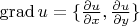 $\operatorname{grad}u = \{\frac{\partial u}{\partial x}, \frac{\partial u}{\partial y}\}$
