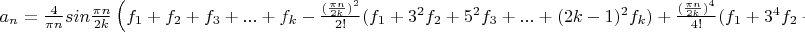 $a_n=\frac 4 {\pi n}sin\frac{\pi n} {2k}\left(f_1+f_2+f_3+...+f_k-\frac{(\frac{\pi n} {2k})^2} {2!}(f_1+3^2f_2+5^2f_3+...+(2k-1)^2f_k)+\frac{(\frac{\pi n} {2k})^4} {4!}(f_1+3^4f_2+5^4f_3+...+(2k-1)^4f_k)+...\right)$