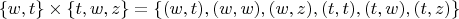 $$\{w,t\} \times \{t,w,z\} = \{(w,t),(w,w),(w,z),(t,t),(t,w),(t,z)\}$$