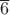 $\overline6$