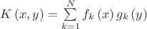 $\[K\left( {x,y} \right) = \sum\limits_{k = 1}^N {{f_k}\left( x \right){g_k}\left( y \right)} \]
$