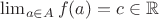 $\lim_{a \in A} f(a) = c \in \mathbb R$