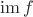 $\mathrm{im}\, f$