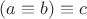 $(a \equiv b) \equiv c$