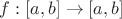 $f:[a,b]\to[a,b]$