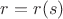 $ r = r(s)$