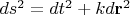 $ds^2 = dt^2 + kd\mathbf r^2$