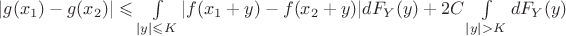 $|g(x_1)-g(x_2)| \leqslant \int\limits_{|y| \leqslant K} |f(x_1+y)-f(x_2+y)|dF_Y(y) +2C \int\limits_{|y| > K}dF_Y(y) $