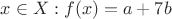 $x\in X:f(x)=a+7b$