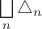 $\bigsqcup \limits_{n} \triangle_n$
